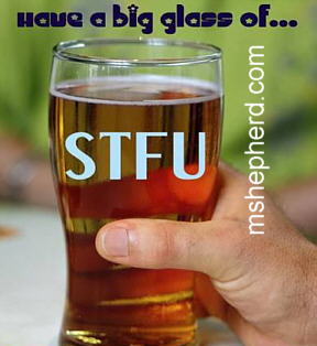 Tall Glass of STFU